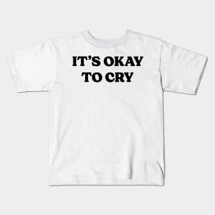 It's Okay To Cry v2 Kids T-Shirt